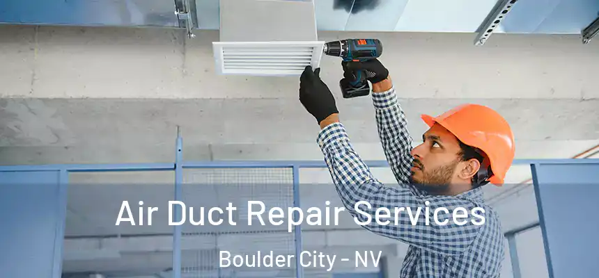 Air Duct Repair Services Boulder City - NV