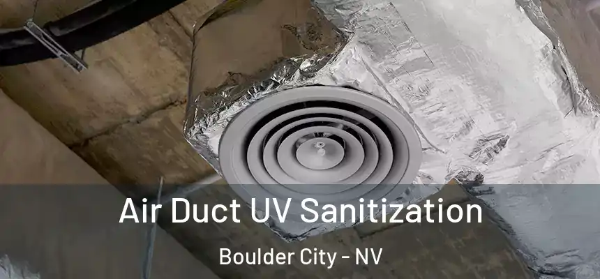 Air Duct UV Sanitization Boulder City - NV