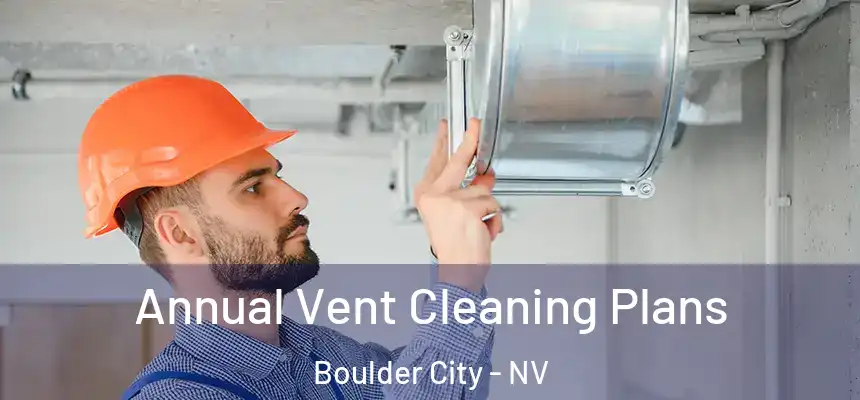 Annual Vent Cleaning Plans Boulder City - NV