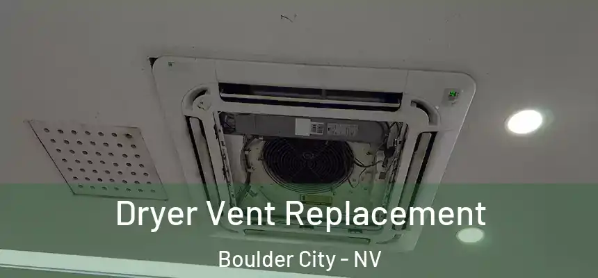  Dryer Vent Replacement Boulder City - NV