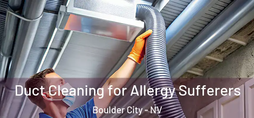  Duct Cleaning for Allergy Sufferers Boulder City - NV