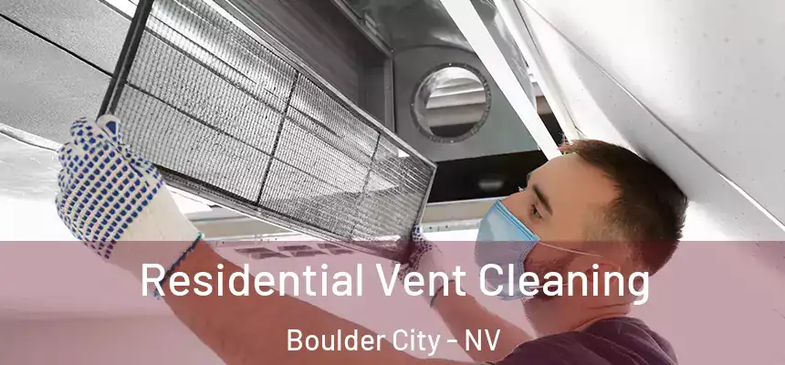 Residential Vent Cleaning Boulder City - NV
