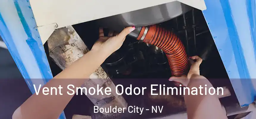 Vent Smoke Odor Elimination Boulder City - NV